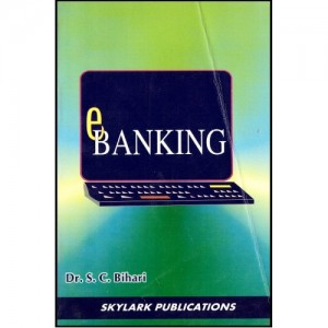 Skylark Publications Guide to E- Banking by Dr. S. C. Bihari